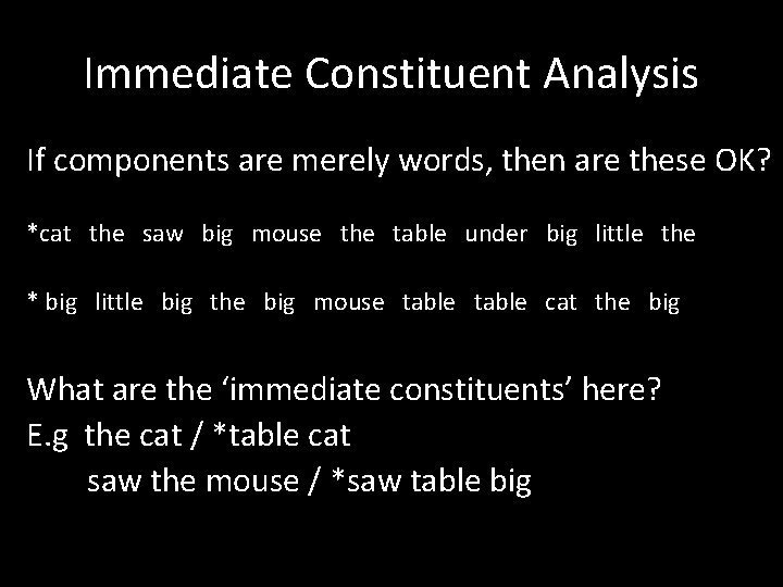 Immediate Constituent Analysis If components are merely words, then are these OK? *cat the Immediate Constituent Analysis If components are merely words, then are these OK? *cat the
