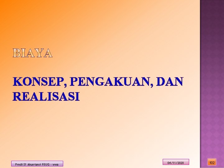 KONSEP, PENGAKUAN, DAN REALISASI Prodi S 1 Akuntansi FEUG - wwa 04/11/2020 102 