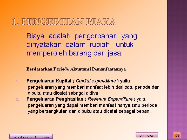 Biaya adalah pengorbanan yang dinyatakan dalam rupiah untuk memperoleh barang dan jasa. Berdasarkan Periode