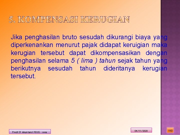 Jika penghasilan bruto sesudah dikurangi biaya yang diperkenankan menurut pajak didapat keruigian maka kerugian