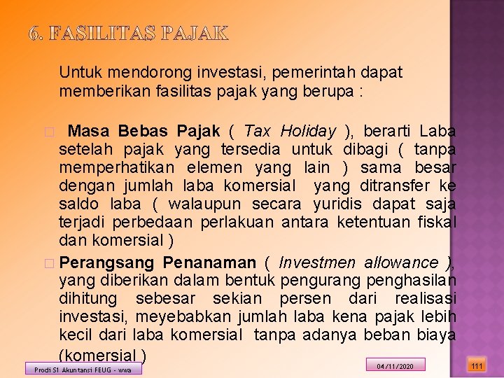 Untuk mendorong investasi, pemerintah dapat memberikan fasilitas pajak yang berupa : Masa Bebas Pajak