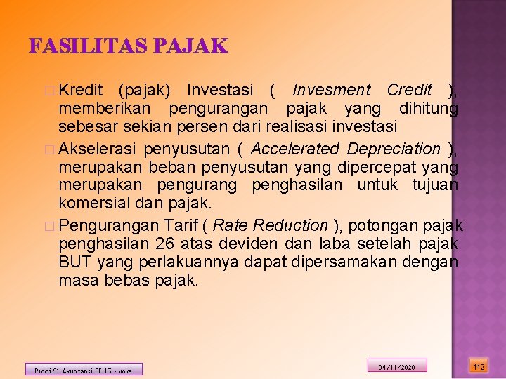 FASILITAS PAJAK � Kredit (pajak) Investasi ( Invesment Credit ), memberikan pengurangan pajak yang