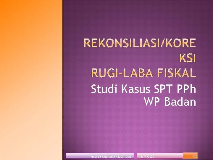 Studi Kasus SPT PPh WP Badan Prodi S 1 Akuntansi FEUG - wwa 04/11/2020