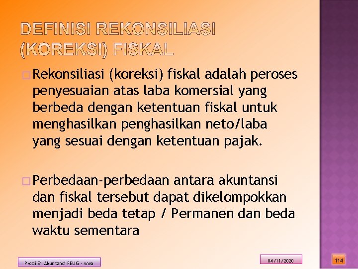 �Rekonsiliasi (koreksi) fiskal adalah peroses penyesuaian atas laba komersial yang berbeda dengan ketentuan fiskal