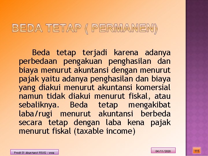 Beda tetap terjadi karena adanya perbedaan pengakuan penghasilan dan biaya menurut akuntansi dengan menurut