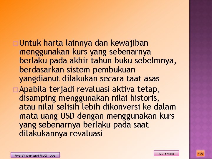 � Untuk harta lainnya dan kewajiban menggunakan kurs yang sebenarnya berlaku pada akhir tahun