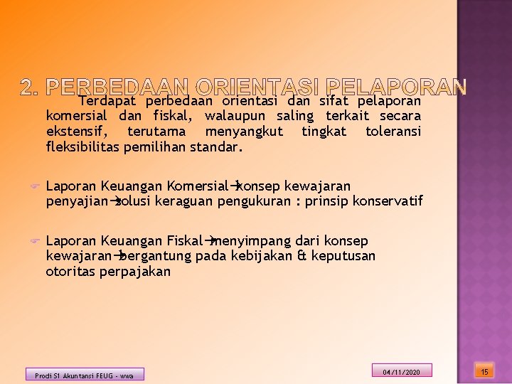 Terdapat perbedaan orientasi dan sifat pelaporan komersial dan fiskal, walaupun saling terkait secara ekstensif,