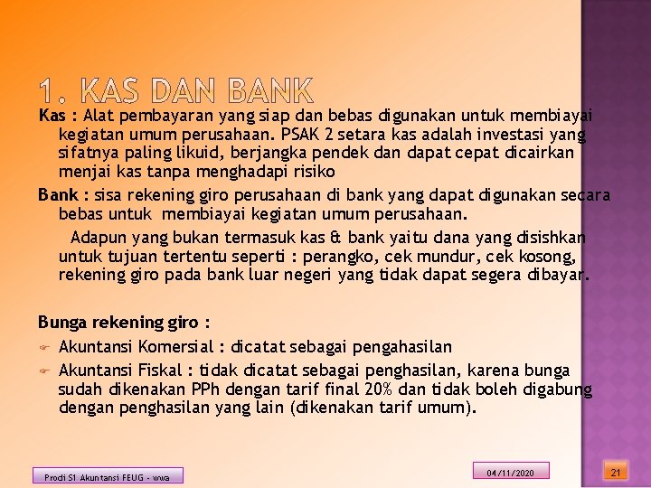 Kas : Alat pembayaran yang siap dan bebas digunakan untuk membiayai kegiatan umum perusahaan.