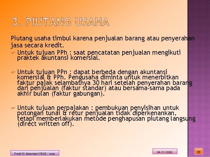 Piutang usaha timbul karena penjualan barang atau penyerahan jasa secara kredit. F Untuk tujuan