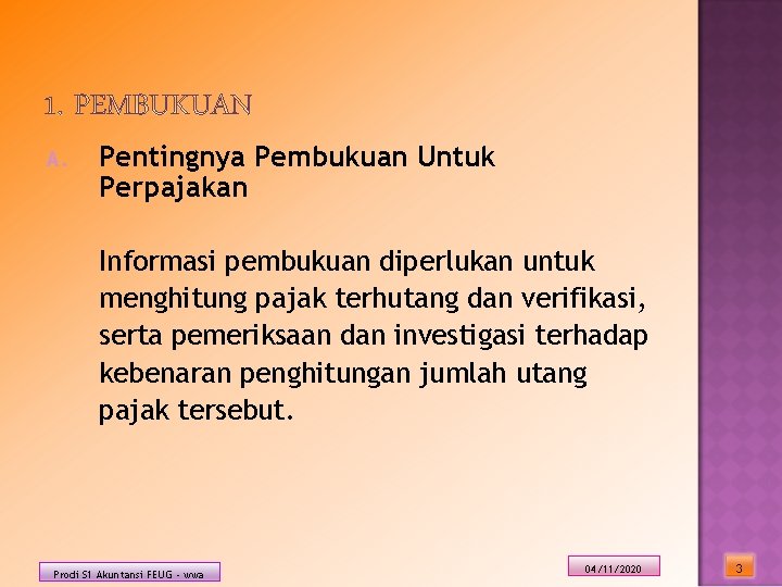 A. Pentingnya Pembukuan Untuk Perpajakan Informasi pembukuan diperlukan untuk menghitung pajak terhutang dan verifikasi,