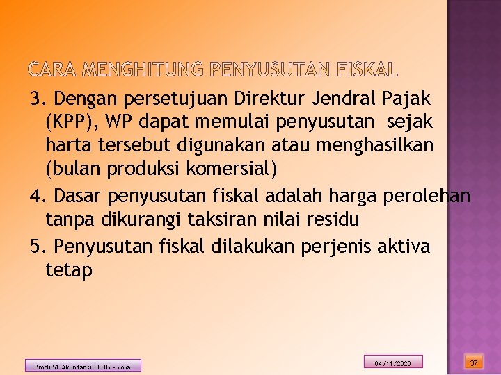 3. Dengan persetujuan Direktur Jendral Pajak (KPP), WP dapat memulai penyusutan sejak harta tersebut