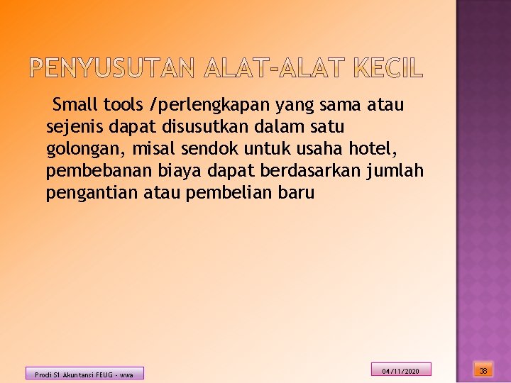 Small tools /perlengkapan yang sama atau sejenis dapat disusutkan dalam satu golongan, misal sendok