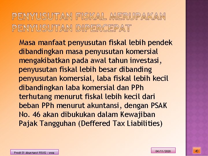 Masa manfaat penyusutan fiskal lebih pendek dibandingkan masa penyusutan komersial mengakibatkan pada awal tahun