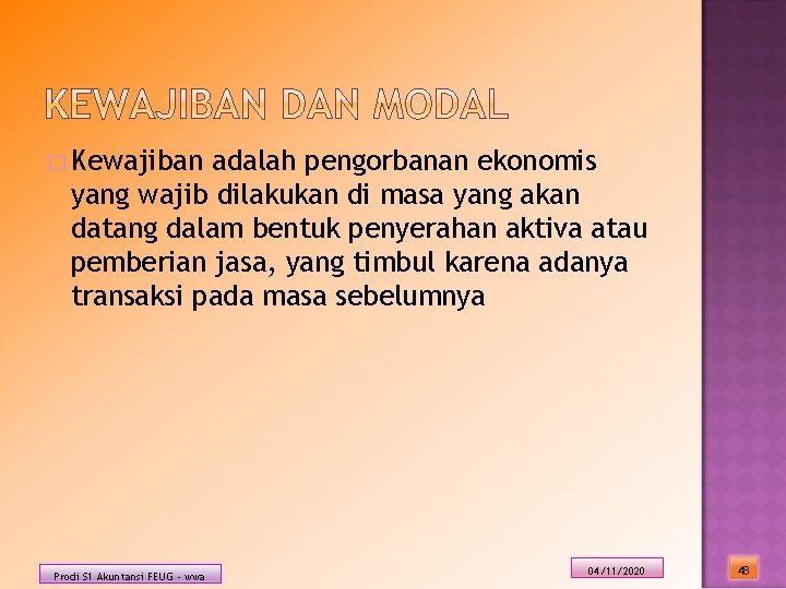 � Kewajiban adalah pengorbanan ekonomis yang wajib dilakukan di masa yang akan datang dalam