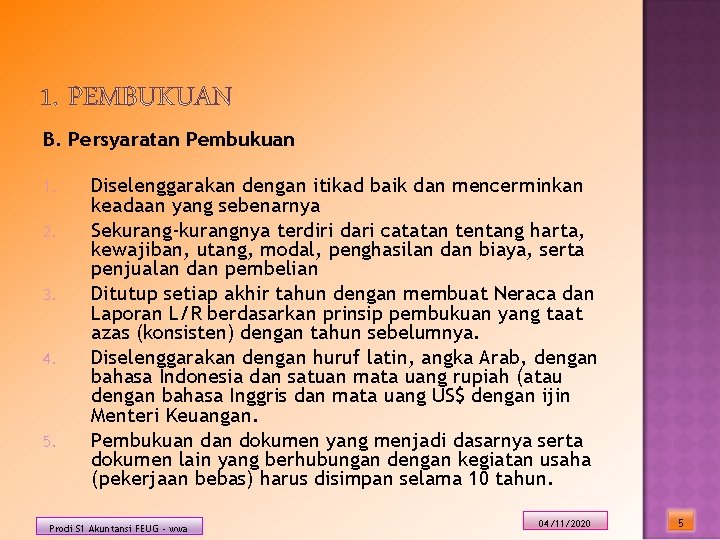 B. Persyaratan Pembukuan 1. 2. 3. 4. 5. Diselenggarakan dengan itikad baik dan mencerminkan