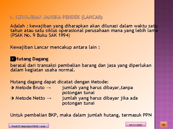 Adalah : kewajiban yang diharapkan akan dilunasi dalam waktu satu tahun atau satu siklus