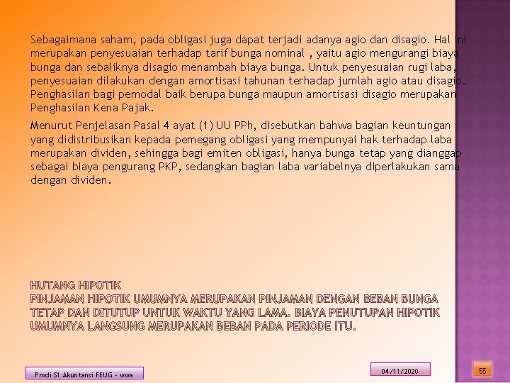 Sebagaimana saham, pada obligasi juga dapat terjadi adanya agio dan disagio. Hal ini merupakan