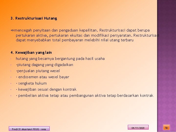 3. Restrukturisasi Hutang ⇨mencegah penyitaan dan pengaduan kepailitan. Restrukturisasi dapat berupa pertukaran aktiva, pertukaran