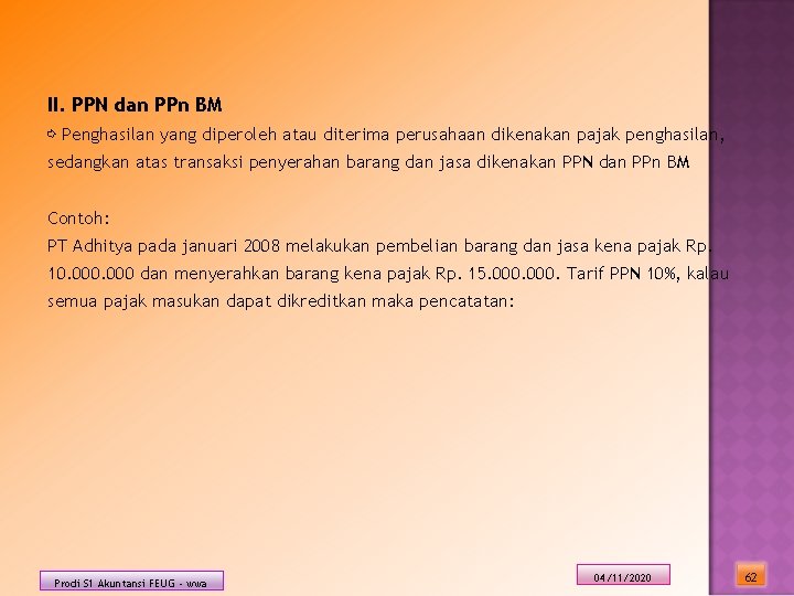 II. PPN dan PPn BM ⇨ Penghasilan yang diperoleh atau diterima perusahaan dikenakan pajak