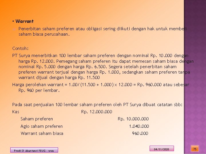 • Warrant Penerbitan saham preferen atau obligasi sering diikuti dengan hak untuk membeli • Warrant Penerbitan saham preferen atau obligasi sering diikuti dengan hak untuk membeli