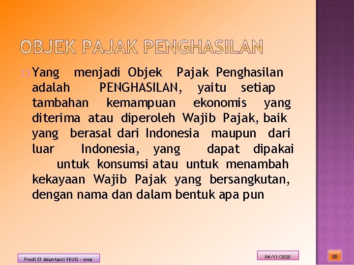 � Yang menjadi Objek Pajak Penghasilan adalah PENGHASILAN, yaitu setiap tambahan kemampuan ekonomis yang