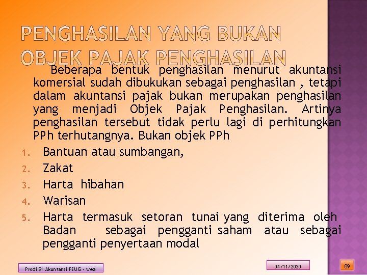 Beberapa bentuk penghasilan menurut akuntansi komersial sudah dibukukan sebagai penghasilan , tetapi dalam akuntansi Beberapa bentuk penghasilan menurut akuntansi komersial sudah dibukukan sebagai penghasilan , tetapi dalam akuntansi