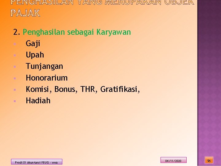 2. Penghasilan sebagai Karyawan § Gaji § Upah § Tunjangan § Honorarium § Komisi, 2. Penghasilan sebagai Karyawan § Gaji § Upah § Tunjangan § Honorarium § Komisi,