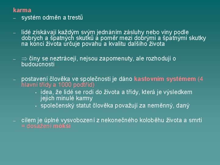 karma – systém odměn a trestů – lidé získávají každým svým jednáním zásluhy nebo