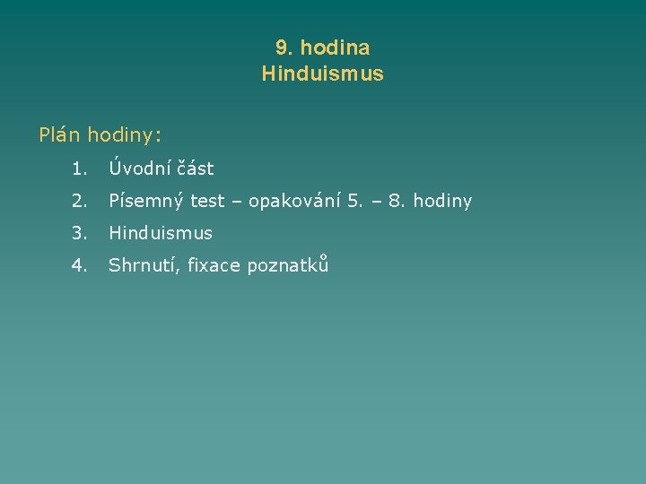 9. hodina Hinduismus Plán hodiny: 1. Úvodní část 2. Písemný test – opakování 5.