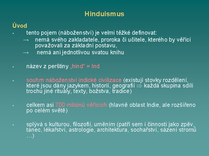 Hinduismus Úvod • tento pojem (náboženství) je velmi těžké definovat: → nemá svého zakladatele,