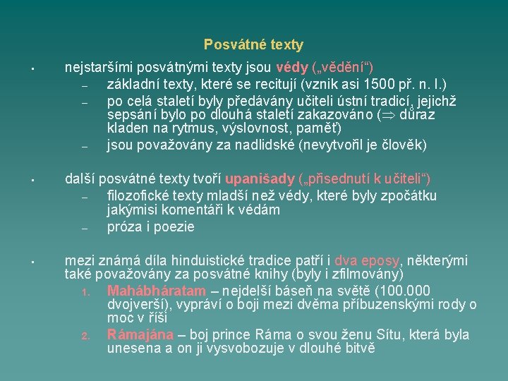 Posvátné texty • nejstaršími posvátnými texty jsou védy („vědění“) – základní texty, které se