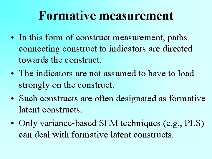 Formative measurement • In this form of construct measurement, paths connecting construct to indicators