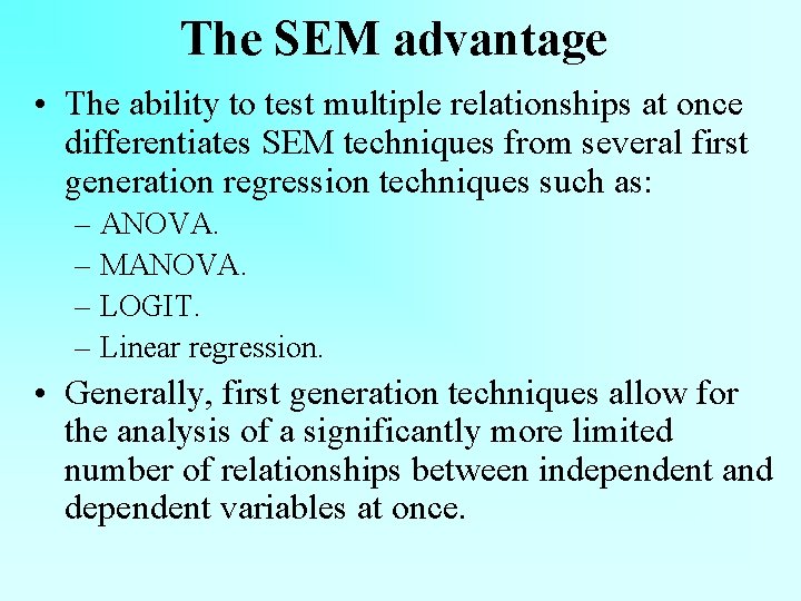 The SEM advantage • The ability to test multiple relationships at once differentiates SEM