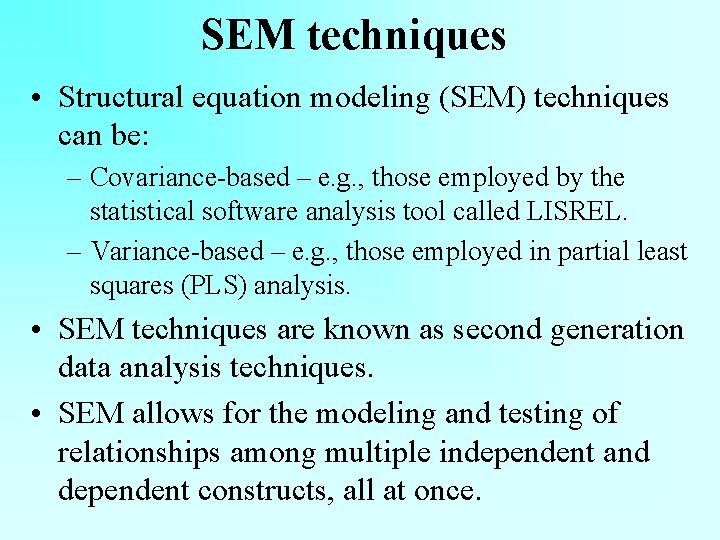 SEM techniques • Structural equation modeling (SEM) techniques can be: – Covariance-based – e.