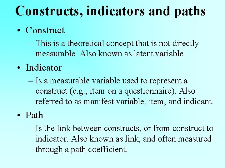 Constructs, indicators and paths • Construct – This is a theoretical concept that is