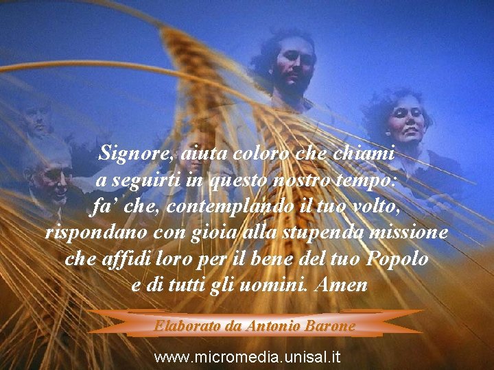 Signore, aiuta coloro che chiami a seguirti in questo nostro tempo: fa’ che, contemplando