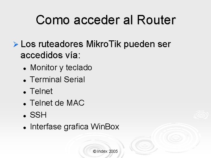 Como acceder al Router Ø Los ruteadores Mikro. Tik pueden ser accedidos vía: l