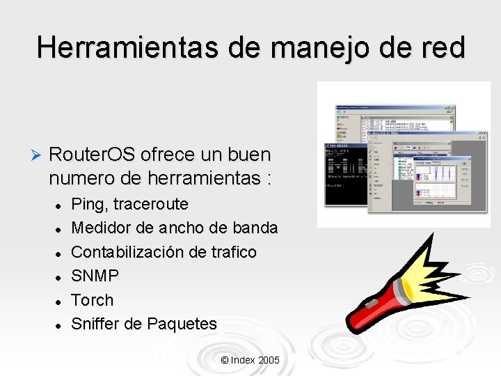 Herramientas de manejo de red Ø Router. OS ofrece un buen numero de herramientas