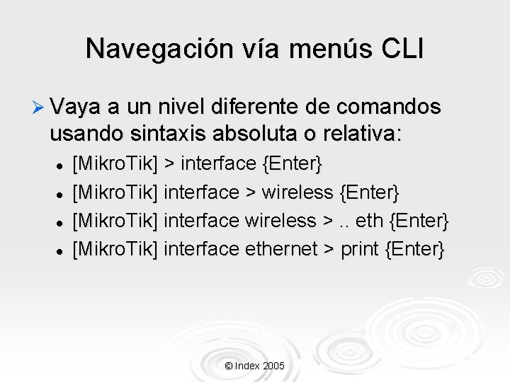 Navegación vía menús CLI Ø Vaya a un nivel diferente de comandos usando sintaxis