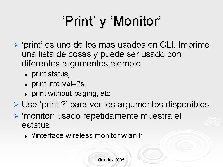 ‘Print’ y ‘Monitor’ Ø ‘print’ es uno de los mas usados en CLI. Imprime