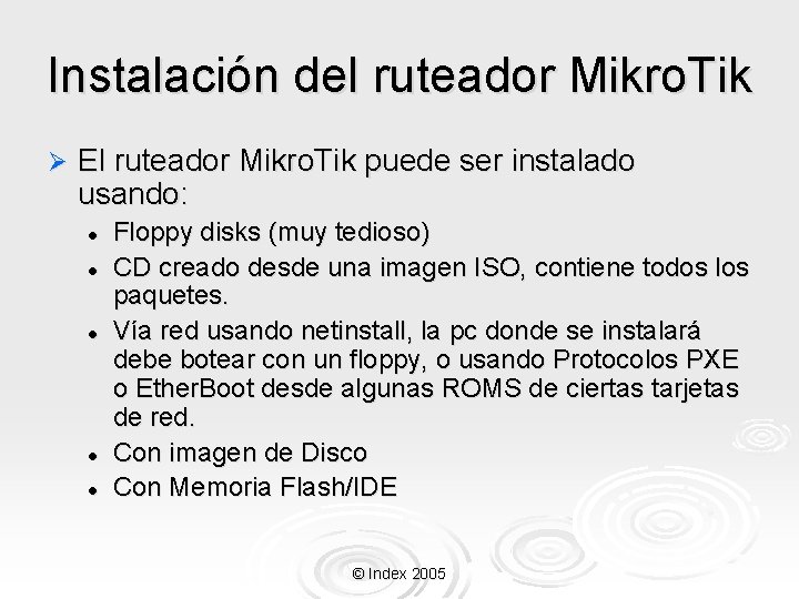 Instalación del ruteador Mikro. Tik Ø El ruteador Mikro. Tik puede ser instalado usando: