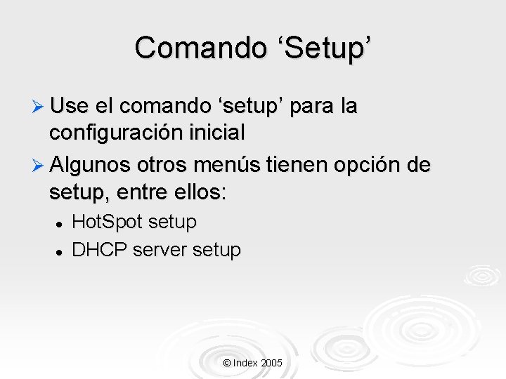 Comando ‘Setup’ Ø Use el comando ‘setup’ para la configuración inicial Ø Algunos otros