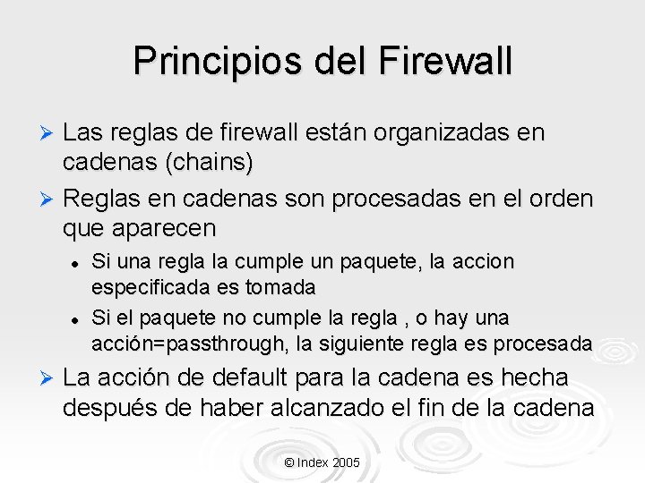 Principios del Firewall Las reglas de firewall están organizadas en cadenas (chains) Ø Reglas