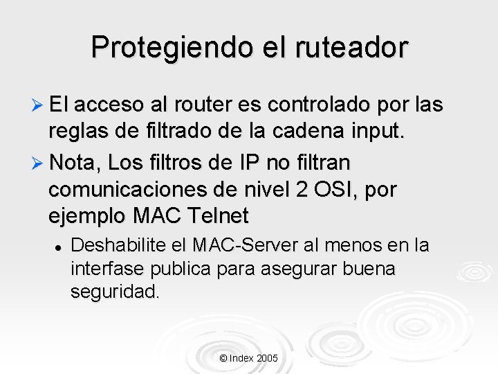 Protegiendo el ruteador Ø El acceso al router es controlado por las reglas de