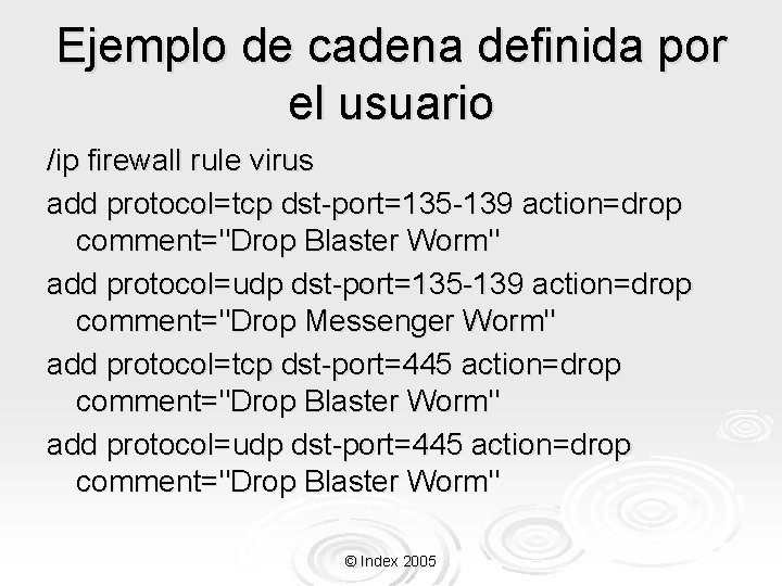 Ejemplo de cadena definida por el usuario /ip firewall rule virus add protocol=tcp dst-port=135