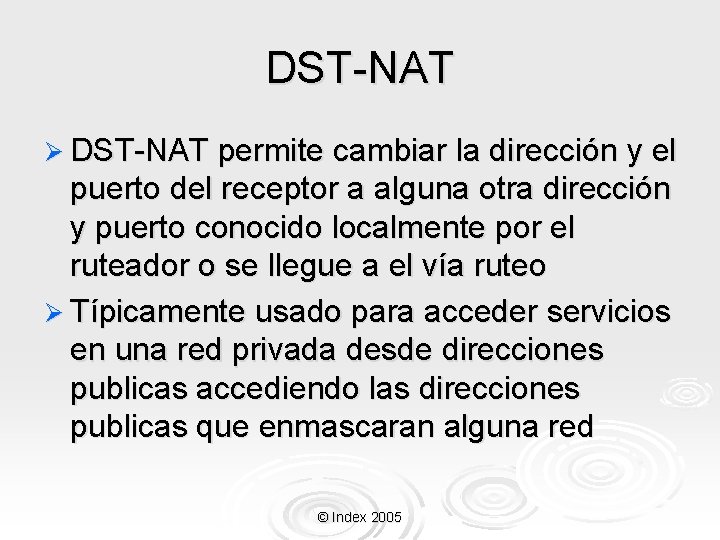 DST-NAT Ø DST-NAT permite cambiar la dirección y el puerto del receptor a alguna