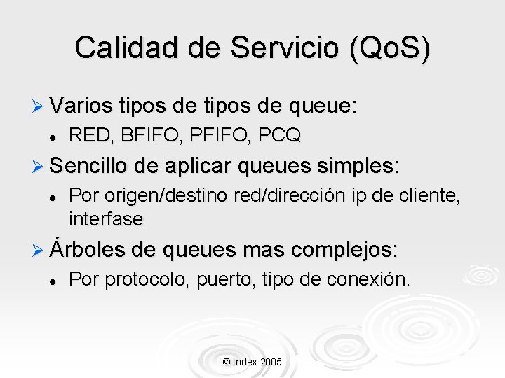 Calidad de Servicio (Qo. S) Ø Varios tipos de l queue: RED, BFIFO, PCQ