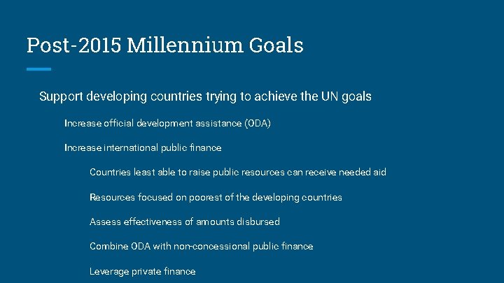Post-2015 Millennium Goals Support developing countries trying to achieve the UN goals Increase official