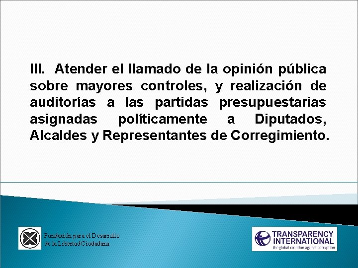 III. Atender el llamado de la opinión pública sobre mayores controles, y realización de