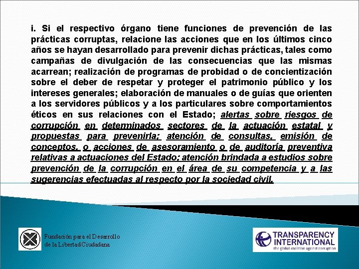 i. Si el respectivo órgano tiene funciones de prevención de las prácticas corruptas, relacione